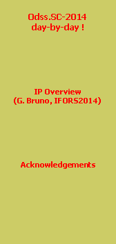 Caixa de texto: Odss.SC-2014 
day-by-day !IP Overview(G. Bruno, IFORS2014)Acknowledgements